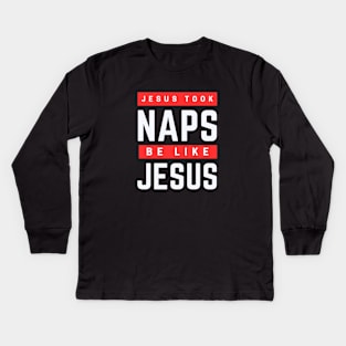 Jesus Took Naps Be Like Jesus | Funny Christian Kids Long Sleeve T-Shirt